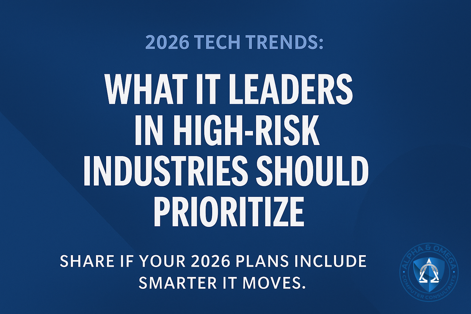 2026 Tech Trends: What High-Risk Organizations Should Actually Pay Attention To (And What They Can Ignore) 